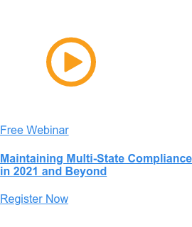 Free Webinar  Maintaining Multi-State Compliance in 2021 and Beyond Register Now